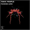 Toxic People - F*****g Love - Single
